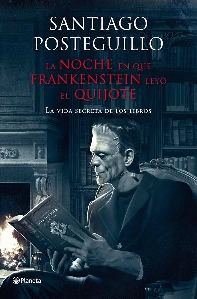 NOCHE EN QUE FRANKENSTEIN LEYO EL QUIJOTE. VIDA SECRETA LIBR | 9788408009610 | POSTEGUILLO, SANTIAGO
