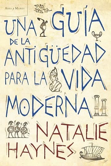 GUÍA DE LA ANTIGÜEDAD PARA LA VIDA MODERNA (ARES Y MARES) | 9788498922257 | HAYNES, NATALIE