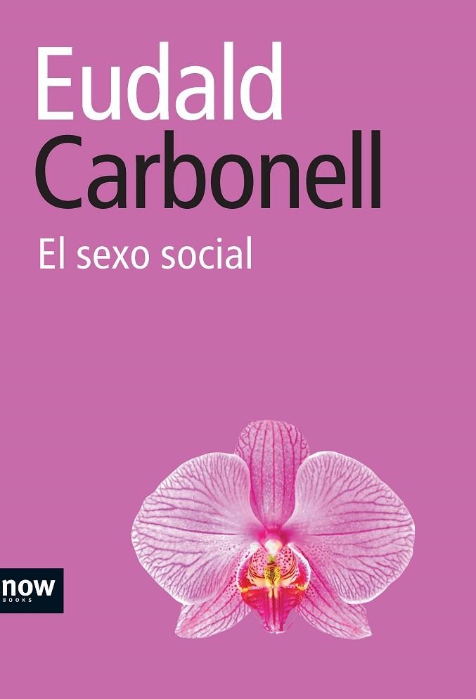 SEXO SOCIAL (T/D-NOW BOOKS) | 9788493722517 | CARBONELL, EUDALD