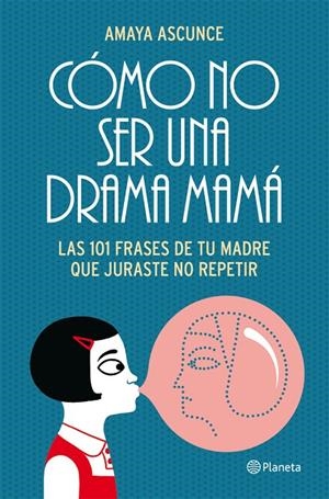 COMO NO SER UNA DRAMA MAMA. 101 FRASES DE TU MADRE QUE JURAS | 9788408005414 | ASCUNCE, AMAYA