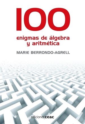 100 ENIGMAS DE ALGEBRA Y ARITMETICA (CEAC) | 9788432920325 | BERRONDO-AGRELL, MARIE