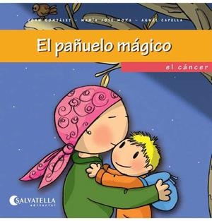 PAÑUELO MAGICO. EL CANCER (QUIERES CONOCERME?) | 9788484127376 | GONZALEZ, JOAN - MAYOA, MARIA JOSE - CAPELLA, AGNE