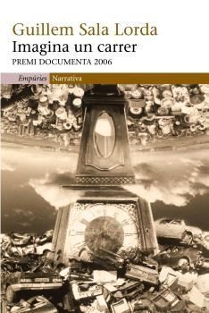 IMAGINA UN CARRER  -PREMI DOCUMENTA 2006- | 9788497872324 | SALA LORDA,GUILLEM