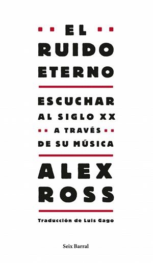 RUIDO ETERNO. ESCUCHAR AL SIGLO XX A TRAVES DE SU MUSICA | 9788432209130 | ROSS, ALEX