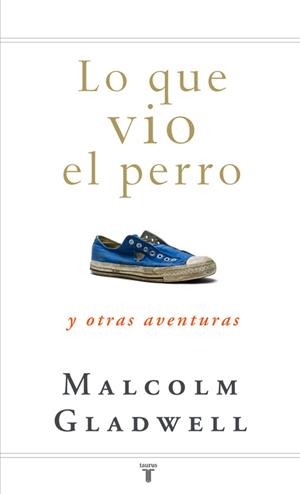 LO QUE VIO EL PERRO (TAURUS) | 9788430607556 | GLADWELL, MALCOLM