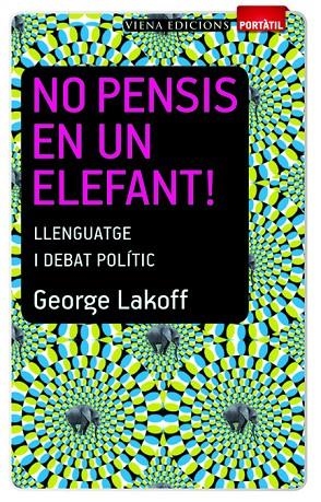 NO PENSIS EN UN ELEFANT!. LLENGUATGE I DEBAT POLITIC (PORTAT | 9788483306635 | LAKOFF, GEORGE