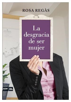 DESGRACIA DE SER MUJER (NOW BOOKS) | 9788493904630 | REGÀS, ROSA