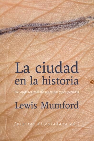 CIUDAD EN LA HISTORIA: SUS ORIGENES,TRANSFORMACIONES Y PERSP | 9788493943783 | MUMFORD, LEWIS [VER TITULOS]