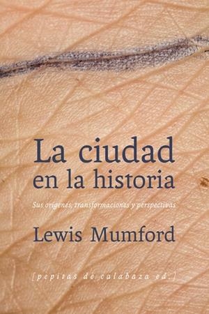 CIUDAD EN LA HISTORIA: SUS ORIGENES,TRANSFORMACIONES Y PERSP | 9788493943783 | MUMFORD, LEWIS [VER TITULOS]