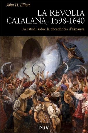REVOLTA CATALANA, 1598-1640 : UN ESTUDI SOBRE LA DECADENCIA | 9788437063447 | ELLIOTT, J. H. (1930- ) [VER TITULOS]