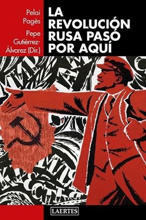 LA REVOLUCIÓN RUSA PASÓ POR AQUÍ | 9788416783373 | GUTIÉRREZ ÁLVAREZ, PEPE/PAGÈS I BLANCH, PELAI/AA.VV.