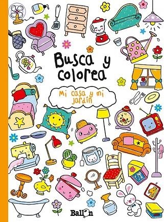 BUSCA Y COLOREA- MI CASA Y MI JARDÍN | 9789037493696