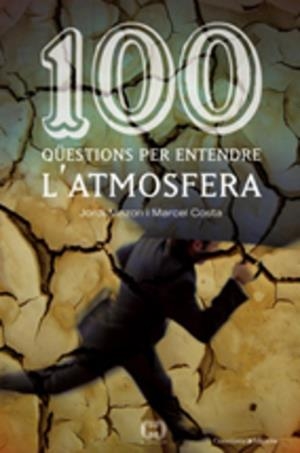 100 QUESTIONS PER ENTENDRE L'ATMOSFERA (DE CENT EN CENT) | 9788497913362 | MAZO, JORDI - COSTA, MARCEL