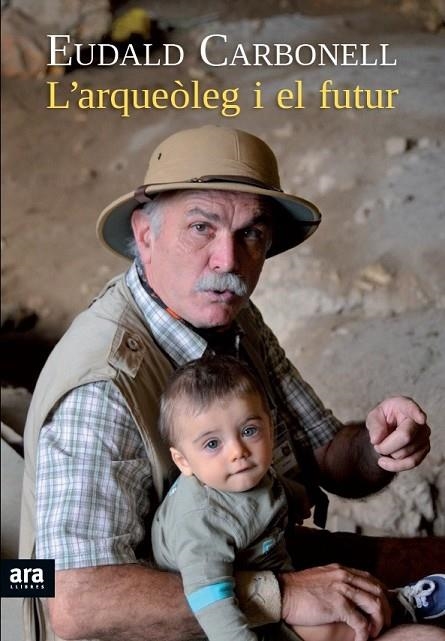 L'ARQUEÒLEG I EL FUTUR | 9788415642176 | CARBONELL I ROURA, EUDALD
