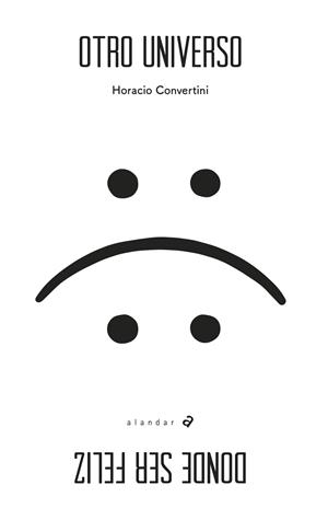 OTRO UNIVERSO DONDE SER FELIZ | 9788414012215 | CONVERTINI, HORACIO DANIEL