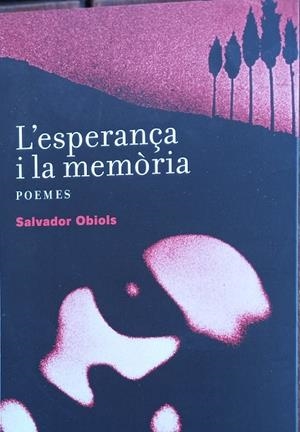 L'ESPERANÇA I LA MEMÒRIA. POEMES DE SALVADOR OBIOLS | ARXIU3 | SALVADOR OBIOLS