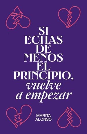 SI ECHAS DE MENOS EL PRINCIPIO, VUELVE A EMPEZAR | 9788499987927 | ALONSO, MARITA