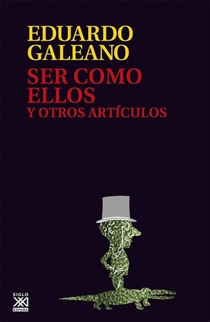 SER COMO ELLOS Y OTROS ARTICULOS | 9788432307614 | GALEANO, EDUARDO