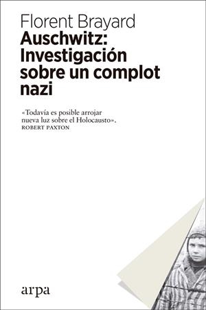 AUSCHWITZ: INVESTIGACIÓN SOBRE UN COMPLOT NAZI | 9788417623012 | BRAYARD, FLORENT