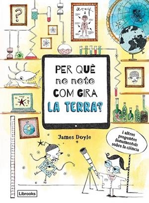 PER QUÈ NO NOTO COM GIRA LA TERRA? | 9788494837623 | DOYLE, JAMES