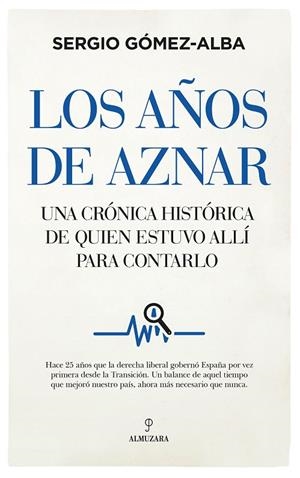 LOS AÑOS DE AZNAR | 9788418346811 | SERGIO GÓMEZ-ALBA