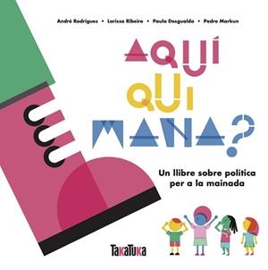 AQUÍ QUI MANA? | 9788417383879 | DESGUALDO, PAULA/MARKUN, PEDRO/RIBEIRO, LARISSA/RODRIGUES, ANDRÉ