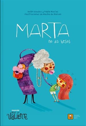 MARTA NO DA BESOS | 9788417006143 | MACÍAS ALBA, PABLO/GAUDES TEIRA, BELÉN