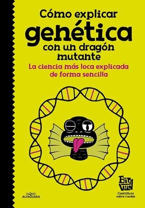 CÓMO EXPLICAR GENÉTICA CON UN DRAGÓN MUTANTE | 9788420485997 | BIG VAN, CIENTÍFICOS SOBRE RUEDAS