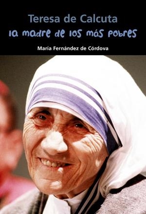 TERESA DE CALCUTA. LA MADRE DE LOS MÁS POBRES | 9788421849545 | FERNÁNDEZ DE CÓRDOVA MIRALLES, MARÍA