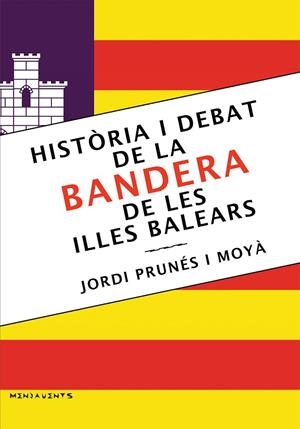 HISTÒRIA I DEBAT DE LA BANDERA DE LES ILLES BALEARS | 9788418441400 | PRUNÉS I MOYÀ, JORDI