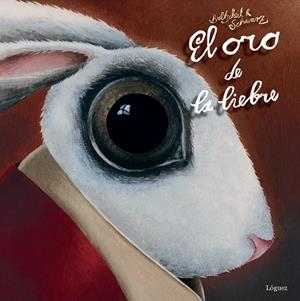 EL ORO DE LA LIEBRE | 9788494273322 | BALTSCHEIT, MARTIN/SCHWARZ, CHRISTINE