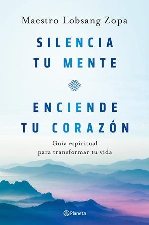 SILENCIA TU MENTE, ENCIENDE TU CORAZÓN | 9788408263418 | LOBSANG ZOPA, MAESTRO