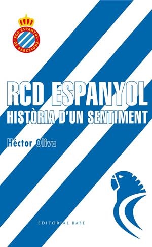 RCD ESPANYOL. HISTÒRIA D'UN SENTIMENT | 9788416587698 | OLIVA CAMPS, HÈCTOR