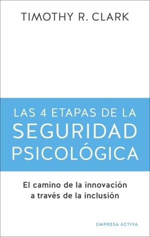 4 ETAPAS DE LA SEGURIDAD PSICOLÓGICA, LAS | 9788416997725 | CLARK, TIMOTHY R.
