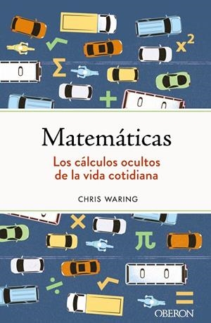 MATEMÁTICAS. LOS CÁLCULOS OCULTOS DE LA VIDA COTIDIANA | 9788441547155 | WARING, CHRIS
