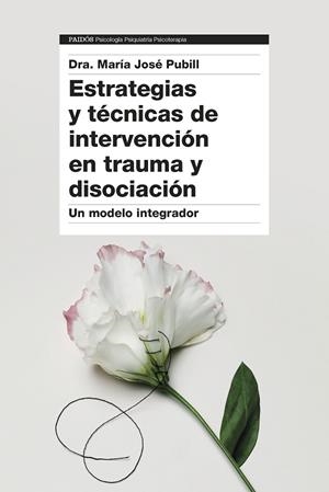 ESTRATEGIAS Y TÉCNICAS DE INTERVENCIÓN EN TRAUMA Y DISOCIACIÓN | 9788449340390 | DRA. MARÍA JOSÉ PUBILL