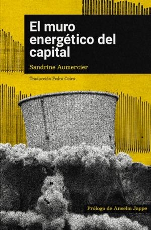 EL MURO ENERGÉTICO DEL CAPITAL | 9788412590111 | AUMERCIER, SANDRINE