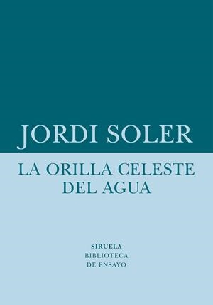 LA ORILLA CELESTE DEL AGUA | 9788418708480 | SOLER, JORDI