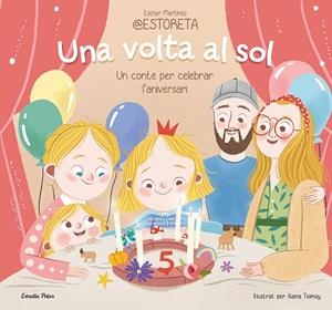 UNA VOLTA AL SOL. UN CONTE PER CELEBRAR L'ANIVERSARI | 9788413897332 | ESTHER MARTÍNEZ @ESTORETA/TEIMOY, XIANA
