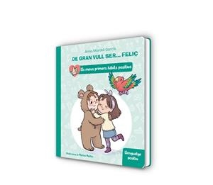 DE GRAN VULL SER... FELIÇ: LLENGUATGE POSITIU (ELS MEUS PRIMERS HÀBITS POSITIUS. | 9788448862435 | MORATÓ GARCÍA, ANNA