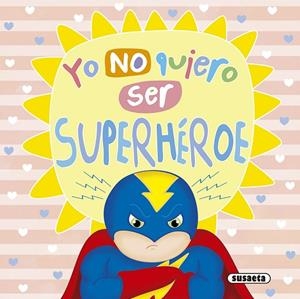 YO NO QUIERO SER SUPERHÉROE | 9788411964432 | SUSAETA, EQUIPO