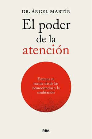 EL PODER DE LA ATENCIÓN. ENTRENA TU MENTE DESDE LAS NEUROCIENCIAS Y LA MEDITACIÓ | 9788411326247 | MARTÍN, ÁNGEL