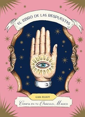 EL LIBRO DE LAS RESPUESTAS CONFÍA EN TU ORÁCULO MÁGICO | 9788419043443 | ELLIOT, GAIA