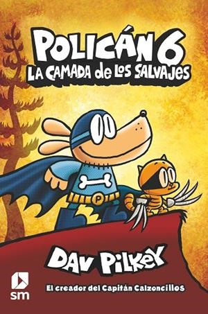 POLICÁN 6: LA CAMADA DE LOS SALVAJES | 9788413189864 | PILKEY, DAV