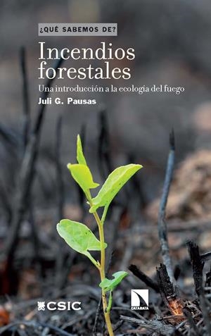 INCENDIOS FORESTALES : UNA INTRODUCCIÓN A LA ECOLOGÍA DEL FUEGO | 9788400113056 | PAUSAS, JULI G.