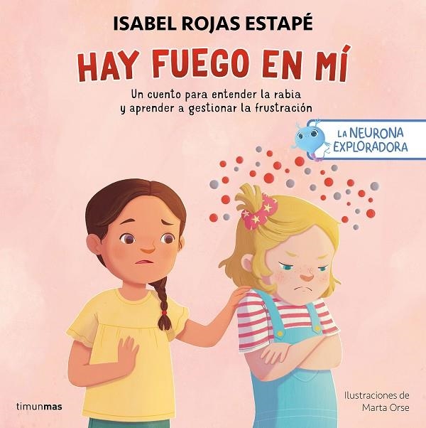 LA NEURONA EXPLORADORA. HAY FUEGO EN MÍ | 9788408300687 | ROJAS ESTAPÉ, ISABEL/ORSE, MARTA