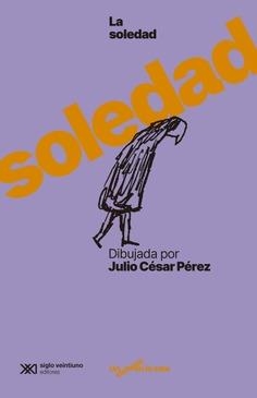 LA SOLEDAD DIBUJADA POR JULIO CÉSAR PÉREZ | 9788432321184 | PÉREZ, JULIO CÉSAR