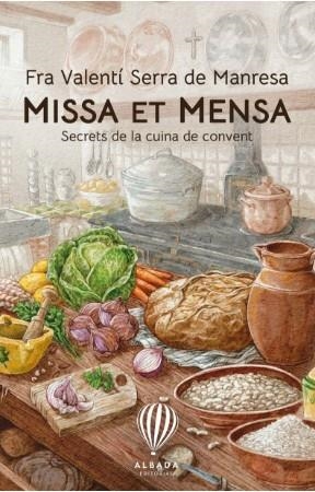 MISSA ET MENSA:SECRETS DE LA CUINA DE CONVENT | 9788487023859 | SERRA DE MANRESA, FRA VALENTI