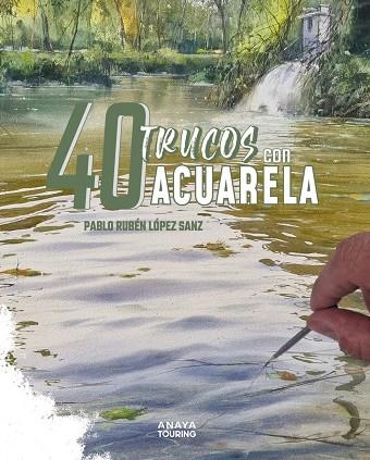 40 TRUCOS CON ACUARELA | 9788491588917 | LÓPEZ SANZ, PABLO RUBÉN