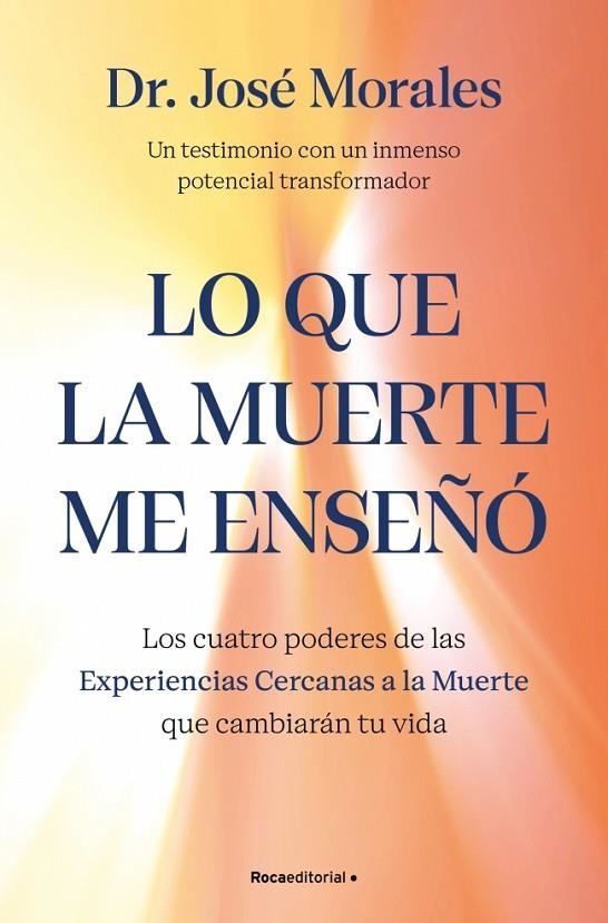 LO QUE LA MUERTE ME ENSEÑÓ. LOS CUATRO PODERES DE LAS ECM QUE SANARÁN TU VIDA | 9788410442450 | MORALES DEL RÍO, DR. JOSÉ
